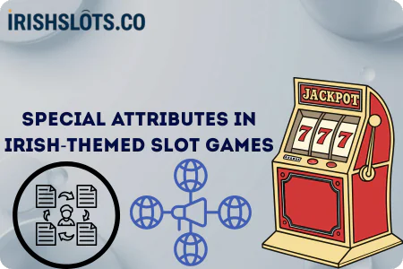 Special attributes in Irish themed slot games